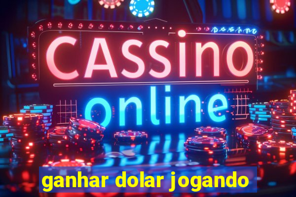 ganhar dolar jogando